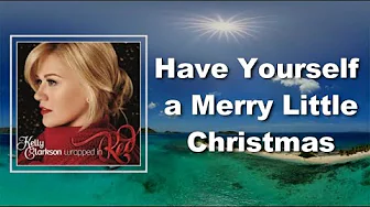 Kelly Clarkson - Have Yourself a Merry Little Christmas (Lyrics) Kelly Clarkson - Have Yourself a Merry Little Christmas (Lyrics)