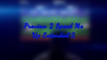 Preview 2 Speed Me Up Extended^2