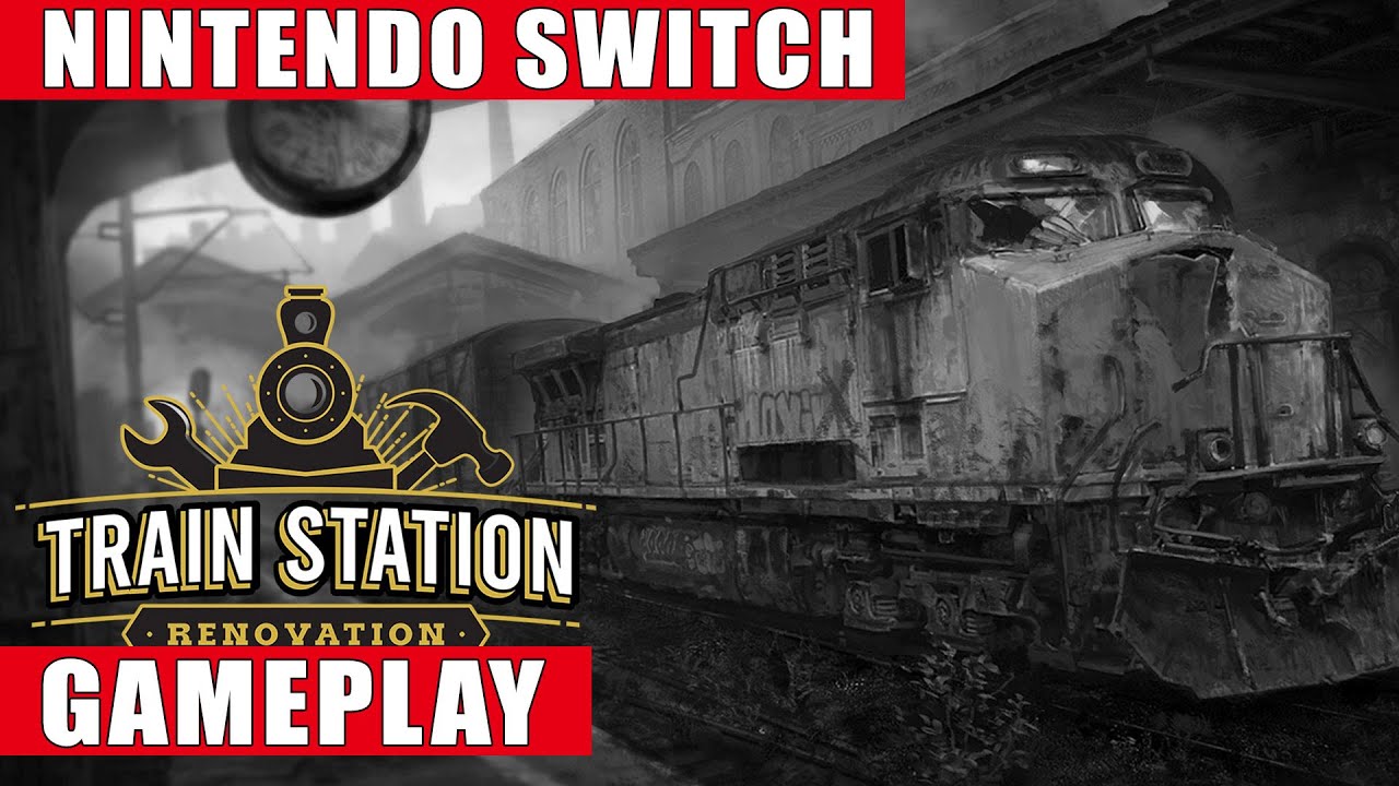 Train Station Renovation Nintendo Switch Gameplay YouTube