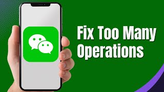 How to Fix 'Too Many Operations' on WeChat (2024)
