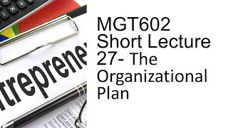 MGT602 Short Lecture 27- The Organizational Plan-MGT602 Short Lectures-VU Short Lectures