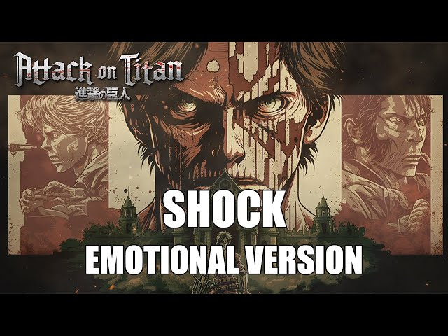 Attack on Titan [AOT] | SHOCK | EMOTIONAL VERSION class=