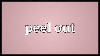 Peel Out Meaning