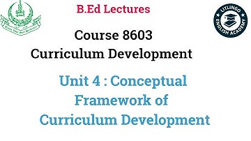 B.ed lecture of 8603 unit 4 Conceptual Framework of Curriculum Development
