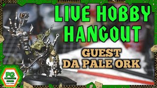 Hobby Hangout with Da Pale Ork E40