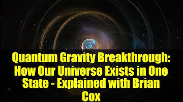 Quantum Gravity Breakthrough: How Our Universe Exists in One State - Explained with Brian Cox