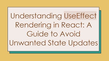Understanding UseEffect Rendering in React: A Guide to Avoid Unwanted State Updates