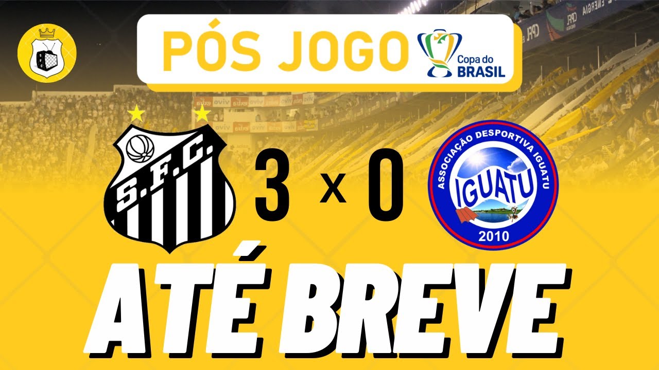 PÓS JOGO SANTOS 3x0 IGUATU DEVER DE CASA FEITO! YouTube