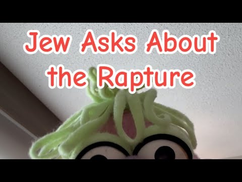 Jew Asks About the Rapture 