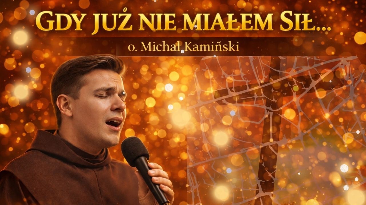 Gdy Już Nie Miałem Sił — Modlitwa Śpiewem | o. Michał Kamiński