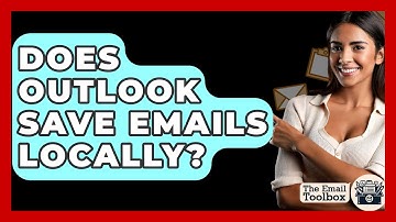 Does Outlook Save Emails Locally? - TheEmailToolbox.com