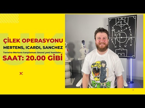 Çilek Operasyonu | Mertens, Torreira, Icardi, Sanchez | Akıllı Risk mi, Şov mu? | Gelişine #40