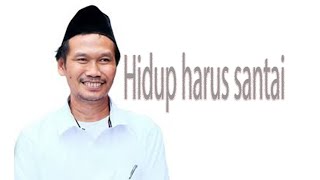 Hidup Itu Wajib Santai - Gus Baha