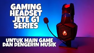 Headset Gaming Jete G1 Series - Headset Gaming Murah Terbaik untuk Main Game dan Dengerin Musik