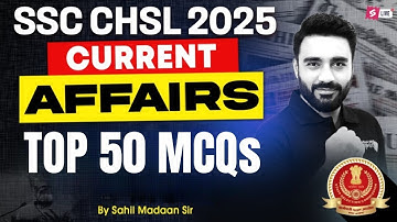 SSC CHSL Current Affairs 2025 | Top 50 Current Affairs MCQs  | SSC CHSL Current Affairs Sahil Sir