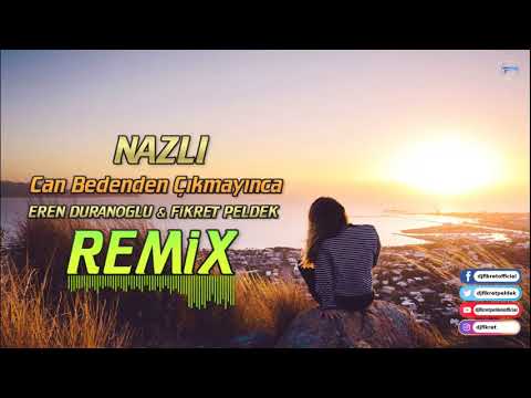 Nazlı - Can Bedenden Çıkmayınca (Eren Duranoğlu ft. Fikret Peldek Remix) 2013