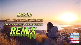 Nazlı - Can Bedenden Çıkmayınca (Eren Duranoğlu ft. Fikret Peldek Remix) 2013 Resimi