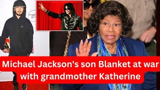 Michael Jackson's son Blanket at war  with his grandmother Katherine.