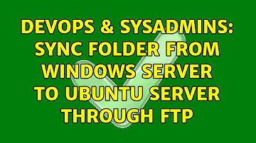 DevOps & SysAdmins: Sync folder from Windows server to Ubuntu server through FTP