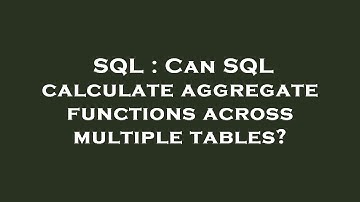 SQL : Can SQL calculate aggregate functions across multiple tables?
