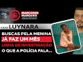 Caso luynara buscas pela menina  faz um ms polcia ja tem linha de investigao