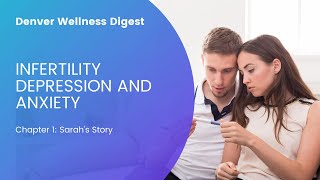 Infertility Depression and Anxiety: Chapter 1| Denver Wellness Digest