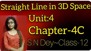 STRAIGHT LINE IN THREE DIMENSIONAL SPACE◆S.N DEY~CLASS-12||UNIT-4:CHAPTER~4C