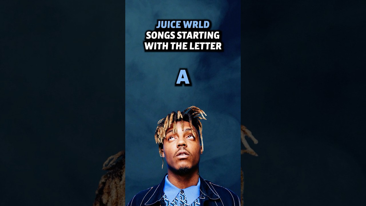 Juice WRLD Songs Starting With The Letter A