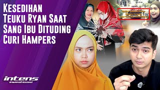 Jawaban Teuku Ryan Saat Sang Ibu Dituding Curi Hampers | Intens Investigasi | Eps 3745