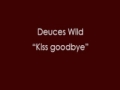 Deuces Wild - Kiss goodbye.wmv