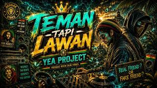 TEMAN TAPI LAWAN |  YEA PROJECT