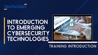 Introduction to Emerging Cybersecurity Technologies Training Introduction Video