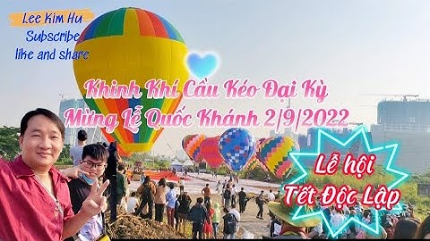 🎇Khinh khí cầu kéo Đại Kỳ -  Mừng Lễ Quốc Khánh 2/9/2022 và Lễ Hội Tết Độc Lập .