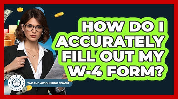 How Do I Accurately Fill Out My W-4 Form? - Tax and Accounting Coach