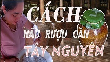 Cách Nấu Rượu Cần Ở Tây Nguyên