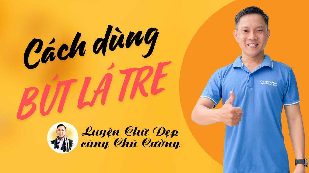 Cách Dùng Bút Lá Tre Calligraphy để viết đẹp hơn