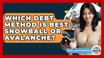 Which Debt Method Is Best: Snowball Or Avalanche? - Your Guide to Budgeting