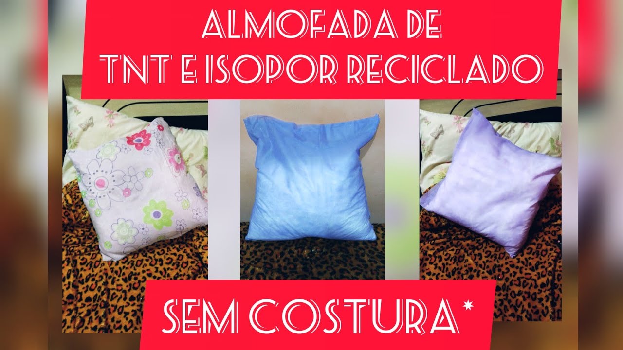 #ALMOFADA TNT SEM COSTURA, COM REAPROVEITAMENTO DE ISOPOR #DIY