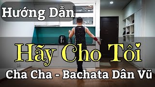 Hướng Dẫn HÃY CHO TÔI - CHACHA BACHATA DÂN VŨ (BÀI KHỚP NHẠC BẤM▶️)