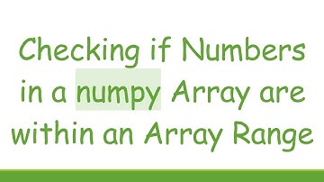 Checking if Numbers in a numpy Array are within an Array Range
