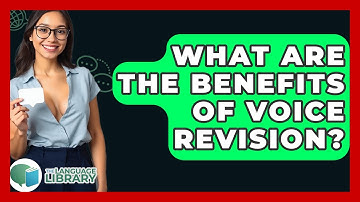 What Are The Benefits Of Voice Revision? - The Language Library