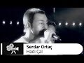 Serdar ORTAÇ - Hadi Çal