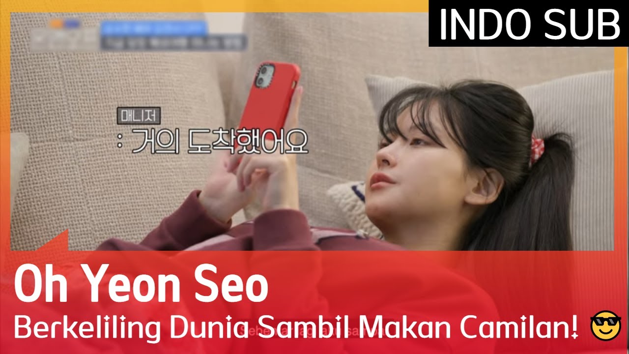 Oh Yeon Seo Berkeliling Dunia Sambil Makan Camilan! 😎 