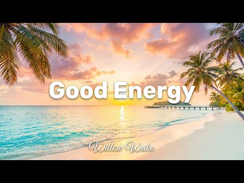 Good Energy ☀ Tropical Deep House 2026 | Summer Chillout | Feel Good | Willow Wake