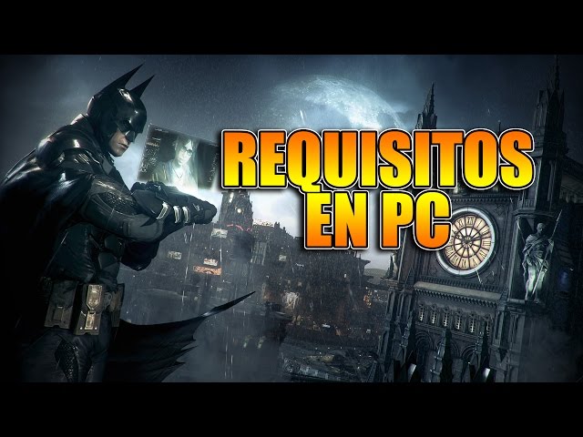 Requisitos mínimos, recomendados y ultra para Batman Arkham Knight