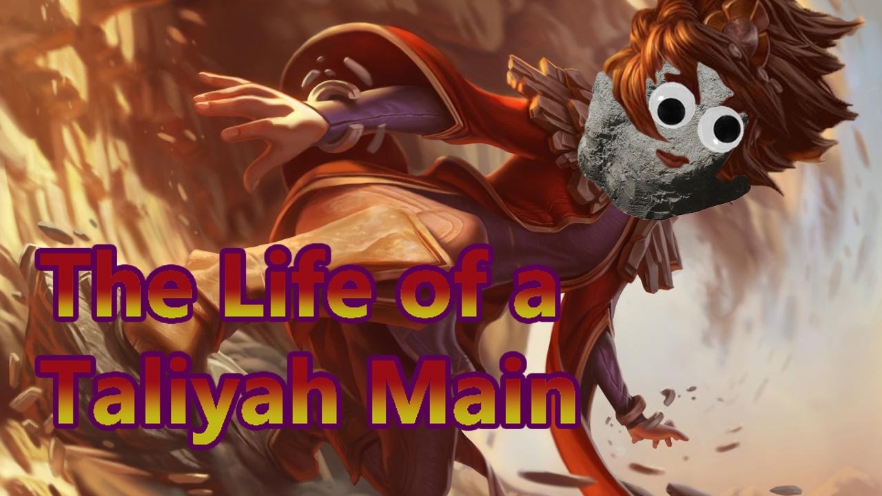The Life of a Taliyah Main