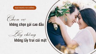 Chọn vợ, không chọn gái cao đầu – Lấy chồng, không lấy trai cúi mặt | Trí Thức VN