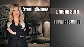 Öteki Gündem - 1 Nisan 2016 ( Topkapı Sarayı)ᴴᴰ