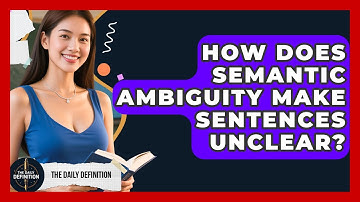 How Does Semantic Ambiguity Make Sentences Unclear? - The Daily Definition