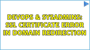 DevOps & SysAdmins: SSL certificate error in domain redirection (3 Solutions!!)
